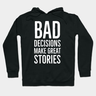 Bad Decisions Make Great Stories Hoodie